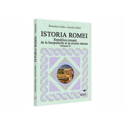 Istoria Romei. Republica romana de la inceputurile ei la crizele interne. Volumul II