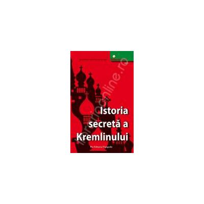 Istoria secreta a Kremlinului. Vol 1