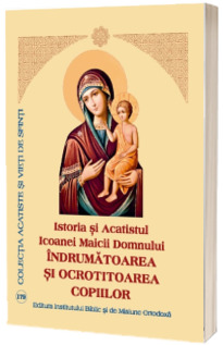 Istoria si Acatistul Icoanei Maicii Domnului Indrumatoarea si Ocrotitoarea Copiilor