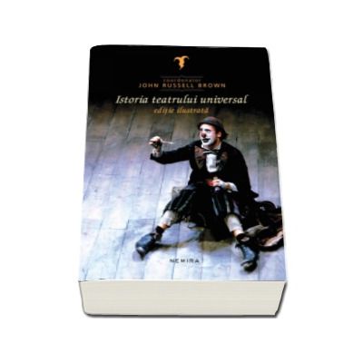 Istoria teatrului universal (Editie ilustrata coordonata de John Russel Brown)