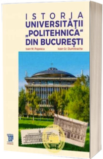 Istoria Universitatii Politehnica din Bucuresti - cod 2355P