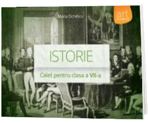 Istorie - Caiet pentru clasa a VII-a (Maria Ochescu)
