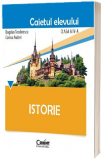 Istorie. Caietul elevului pentru clasa a IV-a