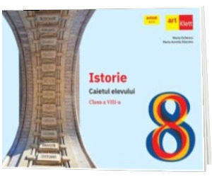 Istorie. Clasa a VIII-a. Caietul elevului