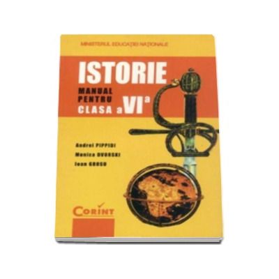 Istorie - Manual pentru clasa a VI-a,  Andrei Pippidi, Monica Dvorski si Ioan Grosu