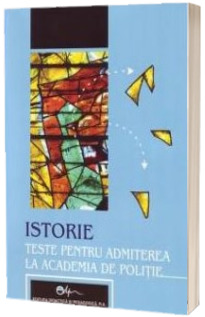 Istorie-teste pentru admiterea la Academia de Politie