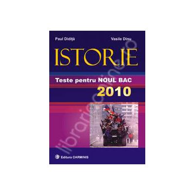 Istorie. Teste pentru noul bacalaureat 2010