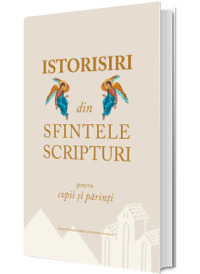 Istorisiri din Sfintele Scripturi pentru copii si parinti