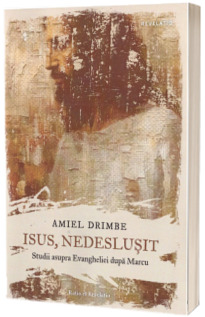 Isus, nedeslusit. Studii asupra Evangheliei dupa Marcu