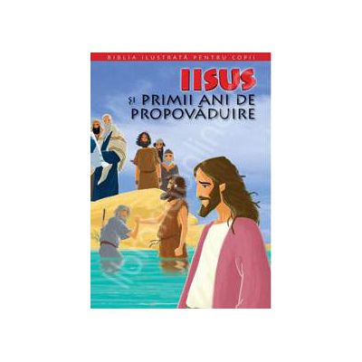 Biblia ilustrata pentru copii. Volumul VIII - Iisus si primii ani de propovaduire