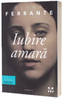 Iubire amara - Elena Ferrante