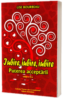 Iubire, iubire, iubire. Puterea acceptarii