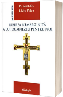 Iubirea nemarginita a lui Dumnezeu pentru noi - Liviu Petcu