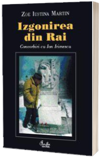 Izgonirea din Rai. Convorbiri cu Ion Irimescu