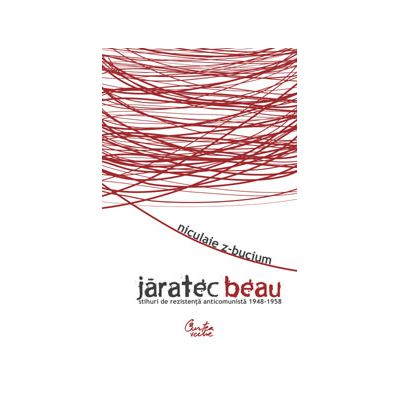 Jaratec beau - (Stihuri de rezistenta anticomunista) - 1948-1958
