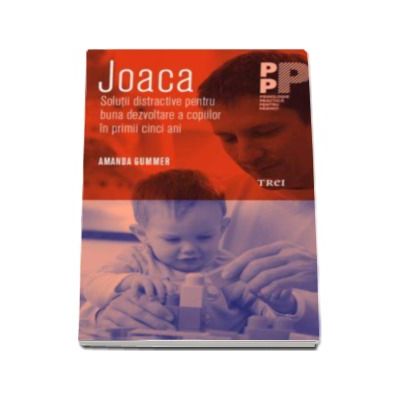 Joaca. Solutii distractive pentru buna dezvoltare a copiilor in primii cinci ani - Amanda Gummer