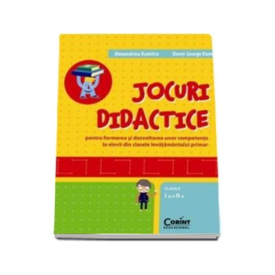 JOCURI DIDACTICE (clasele I-a si a II-a). Pentru formarea si dezvoltarea unor competente la elevii din clasele invatamantului primar