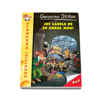 Jos labele de pe aurul meu - Geronimo Stilton, Volumul 8