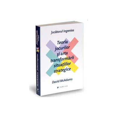 Jucatorul ingenios. Teoria jocurilor si arta transformarii situatiilor strategice