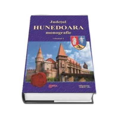 Judetul Hunedoara, Monografie. Volumul I