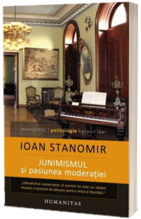 Junimismul si pasiunea moderatiei