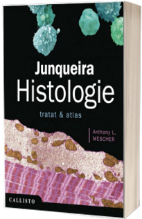 Junqueira, Histologie. Tratat si Atlas - Anthony L. Mescher