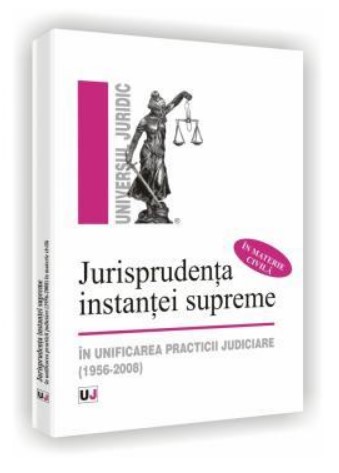 Jurisprudenta instantei supreme in unificarea practicii judiciare (1956-2008 in materia civila