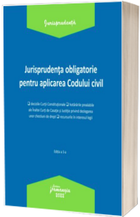 Jurisprudenta obligatorie pentru aplicarea Codului civil. Actualizata 3 ianuarie 2022