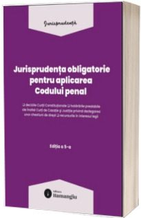Jurisprudenta obligatorie pentru aplicarea Codului penal. Actualizata 10 martie 2026
