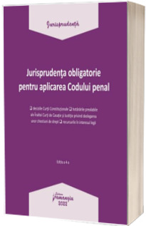 Jurisprudenta obligatorie pentru aplicarea Codului penal. Actualizata 3 ianuarie 2022