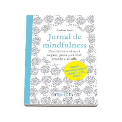 Jurnal de mindfulness - Exercitii care va ajuta sa gasiti pacea si calmul oriunde v-ati afla