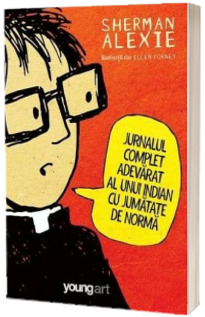 Jurnalul complet adevarat al unui indian cu jumatate de norma - Ilustratii de Ellen Forney