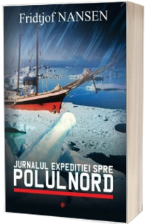 Jurnalul expeditiei spre Polul Nord - Volumul I