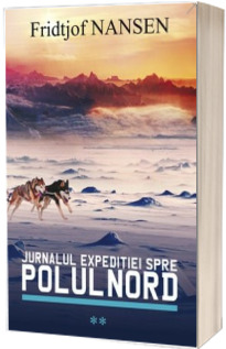 Jurnalul expeditiei spre Polul Nord - Volumul II