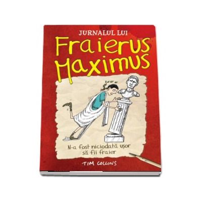 Jurnalul lui Fraierus Maximus. N-a fost niciodata usor sa fii fraier - Tim Collins (Editie Hardcover)