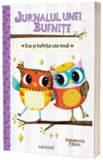 Jurnalul unei bufnite. Eva si bufnita cea noua - volumul 4