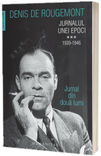 Jurnalul unei epoci. 1939-1946. Jurnal din doua lumi