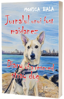 Jurnalul unui fost maidanez. Diary of a rescued stray dog