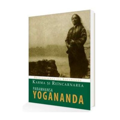 Karma si Reincarnarea - Intelepciunea lui Yogananda
