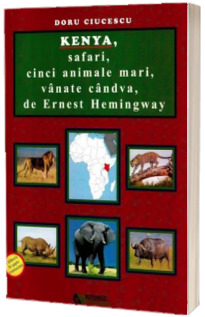 Kenya, safari, cinci animale mari, vanate candva, de Ernest Hemingway