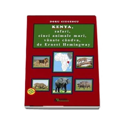 Kenya, safari, cinci animale mari, vanate candva, de Ernest Hemingway