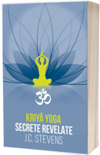 Kriya Yoga. Secrete revelate. Manual teoretic si tehnic