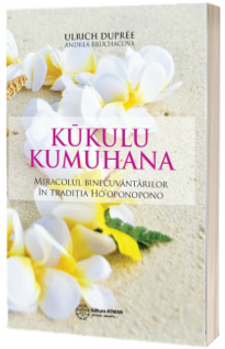 Kukulu Kumuhana - Miracolul binecuvantarilor in traditia Hooponopono