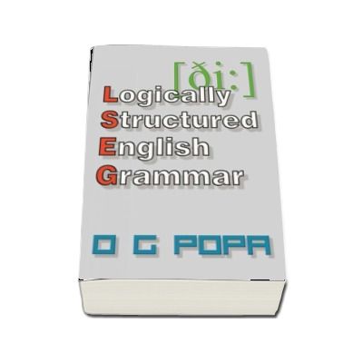 L.S.E.G.3. Logically structured english grammar (O.G. Popa)