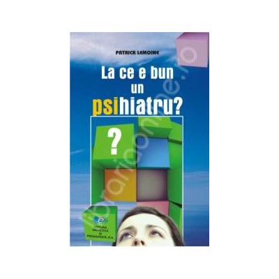 La ce e bun un psihiatru?