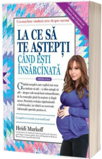 La ce sa te astepti cand esti insarcinata - Heidi Murkoff