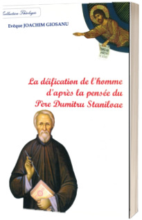 La deification de l homme d apres la pensee du Pere Dumitru Staniloae