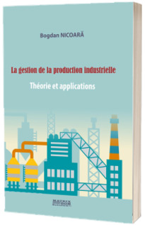La gestion de la production industrielle. Theorie et applications