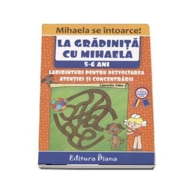 La gradinita cu Mihaela. Labirinturi pentru dezvoltarea atentiei si concentrarii, 5-6 ani