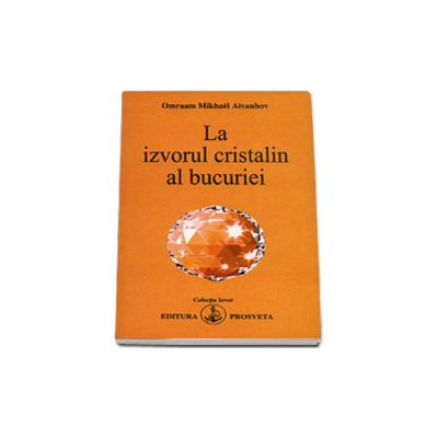 La izvorul cristalin al bucuriei (Colectia Izvor)